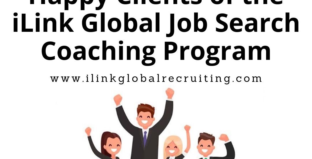 HAPPY CLIENTS OF THE ILINK GLOBAL JOB SEARCH COACHING PROGRAM