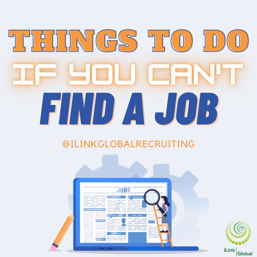 What You Can Do If You Can't Find A Job iLink Global RECRUITING Inc.