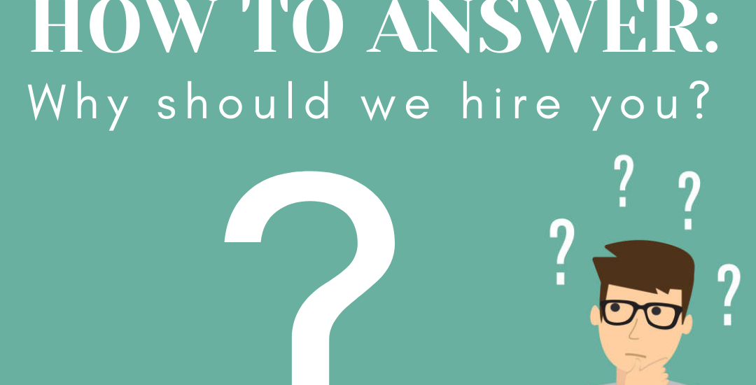 HOW TO ANSWER WHY SHOULD WE HIRE YOU